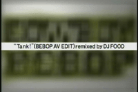 "Tank!" (Bebop AV Edit) Remixed By DJ Food
