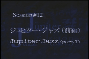 Session #12 - Jupiter Jazz (Part I)