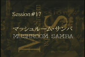 Session #17 - Mushroom Samba